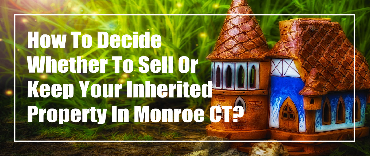 Sell Your Inherited Property In Monroe Connecticut